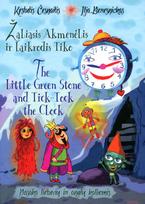 Žaliasis Akmenėlis ir laikrodis Tiko = The Little Green Stone and Tick-Tock the klock - Ilja Bereznickas, Kęstutis Česnaitis