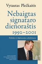 Nebaigtas signataro dienoraštis, 1992–2001. Politikos ir diplomatijos užkulisiuose - Vytautas Plečkaitis