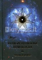 Astrėja. Antropoteosofinė astrologija. 3 tomas - Audronė Ilgevičienė