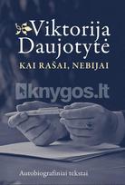 Kai rašai, nebijai. Autobiografiniai tekstai - Viktorija Daujotytė