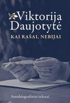 Kai rašai, nebijai - Viktorija Daujotytė
