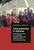 Tarp praeities ir ateities. Kolektyvinė atmintis XX a. pabaigos Atgimimo laikotarpio lietuvių ir latvių kultūrinėje spaudoje - Viktorija Jonkutė