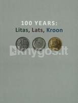 100 Years: Litas, Lats, Kroon. Exhibition Catalogue - Dalia Grimalauskaitė, Anda Ozoliņa, Mārtiņš Vāveris, Kristīne Ducmane, Ivar Leimus