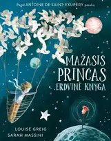 Mažasis princas. Erdvinė knyga - įkvėpta Antoine de Saint-Exupery, Louise Greig, Sarah Massini