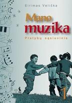 Mano muzika. Pratybų sąsiuvinis 1 klasei - Eirimas Velička