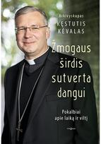 Žmogaus širdis sutverta dangui. Pokalbiai apie laiką ir viltį - Vytautas Raškauskas,Kęstutis Kėvalas