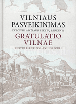 Gratulatio Vilnae. Vilniaus pasveikinimas. XVI–XVIII amžiaus tekstų rinkinys - Eugenija Ulčinaitė