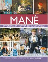 Manė. Gyvenimas ir kūryba 500 iliustracijų - Nigel Rodgers