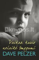 Vaikas, kurio nelaikė žmogumi - Dave Pelzer
