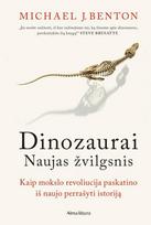 Dinozaurai. Naujas žvilgsnis. Kaip mokslo revoliucija paskat