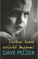 Vaikas, kurio nelaikė žmogumi - Dave Pelzer