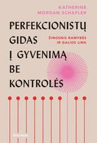 Perfekcionistų gidas į gyvenimą be kontrolės - Katherine Morgan Schafler