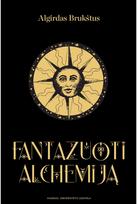 Fantazuoti alchemiją - Algirdas Brukštus