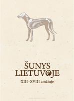 Šunys Lietuvoje XIII–XVIII amžiuje - Povilas Blaževičius,Toma Zarankaitė-Margienė,Giedrė Piličiauskienė