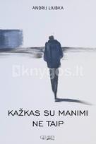 Kažkas su manimi ne taip - Andrij Liubka