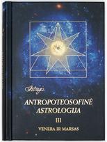 Antropoteosofinė astrologija III. Venera ir marsas - Audronė Ilgevičienė