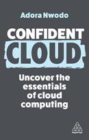 Confident Cloud : Uncover the Essentials of Cloud Computing