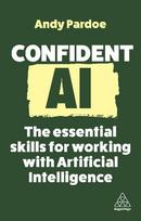 Confident AI : The Essential S kills  for Working With AI