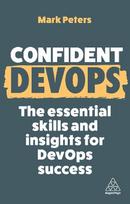 Confident DevOps : The Essenti al Skills and Insights for Dev