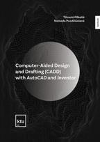 Computer-aided design and drafting (CADD) with AutoCAD and Inventor - Tilmutė Pilkaitė, Nomeda Puodžiūnienė