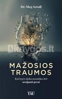 Mažosios traumos. Kai lyg ir nieko nenutiko, bet nesijauti gerai - Meg Arroll