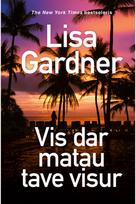 Vis dar matau tave visur - Lisa Gardner