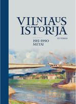 Vilniaus istorija, III tomas. 1915–1990 metai - Eugenija Stravinskienė,Vytautas Jurgis Bubnys,Tomas Balkelis,Saulius Grybkauskas,Valdas Selenis,Marija Drėmaitė,Vladas Sirutavičius,Artūras Svarauskas,Andrea Griffante,Valdemaras Klumbys