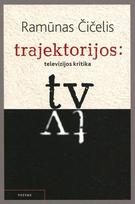Trajektorijos: televizijos kritika - Ramūnas Čičelis