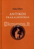 Antikos prakalbinimas - Dalia Dilytė