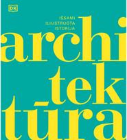Architektūra. Išsami iliustruota istorija - Mantas Tamulevičius
