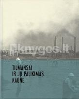 Tilmansai ir jų palikimas Kaune - Aldona Snitkuvienė