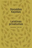 Leistinas privatumas. Dienoraščiai, 1979–1990 - Donaldas Kajokas