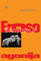 Eroso agonija: filosofinės esė - Byung-Chul Han