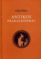 Antikos prakalbinimas - Dalia Dilytė