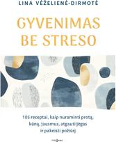 Gyvenimas be streso jėgas ir pakeisti požiūrį - Lina Vėželienė