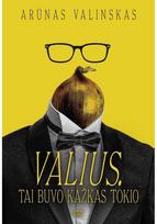 Valius. Tai buvo kažkas tokio. E.knyga - Arūnas Valinskas