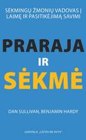 Praraja ir sėkmė. Sėkmingų žmonių vadovas į laimę ir pasitikėjimą savimi - Dan Sullivan, Benjamin Hardy