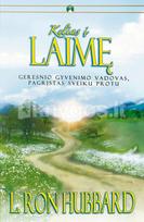 Kelias į Laimę. Geresnio gyvenimo vadovas, pagrįstas sveiku protu. - L. Ron Hubbard