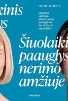 Šiuolaikinis paauglys nerimo amžiuje. Išsamus vadovas tėvams apie paauglystę be streso ir depresijos - John Duffy