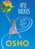 Apie vaikus. Kaip ugdyti laisvus ir išmintingus vaikus - Osho