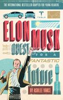 Elon Musk. and the Quest for a Fantastic Future. Young Reader's Edition - Ashlee Vance