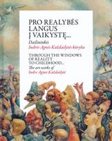 Pro realybės langus į vaikystę… | Reality to childhood… Dailininkės Indrės Agnės Každailytės kūryba - Indrė Agnė Každailytė
