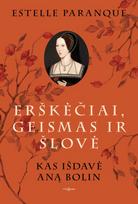 Erškėčiai, geismas ir šlovė. Kas išdavė Aną Bolin - Estelle Paranque