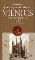 Vilnius nuo jo pradžios iki 1750. 2 tomas - Juzefas Ignacas Kraševskis