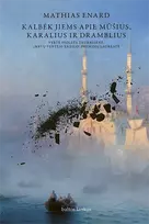 Kalbėk jiems apie mūšius, karalius ir dramblius - Mathias Enard