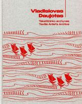 Vladislovas Daujotas: Tekstilininko archyvas / Textile Artist's Archive