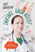 Daktare, galiu užeiti? Istorijos iš gydytojo kabineto - Justė Latauskienė