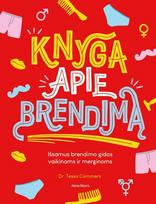 Knyga apie brendimą. Išsamus brendimo gidas vaikinams ir merginoms
