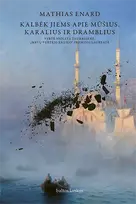 Kalbėk jiems apie mūšius, karalius ir dramblius - Mathias Enard