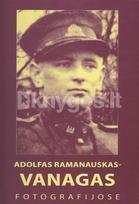 Adolfas Ramanauskas-Vanagas fotografijose - Auksutė Ramanauskaitė-Skokauskienė